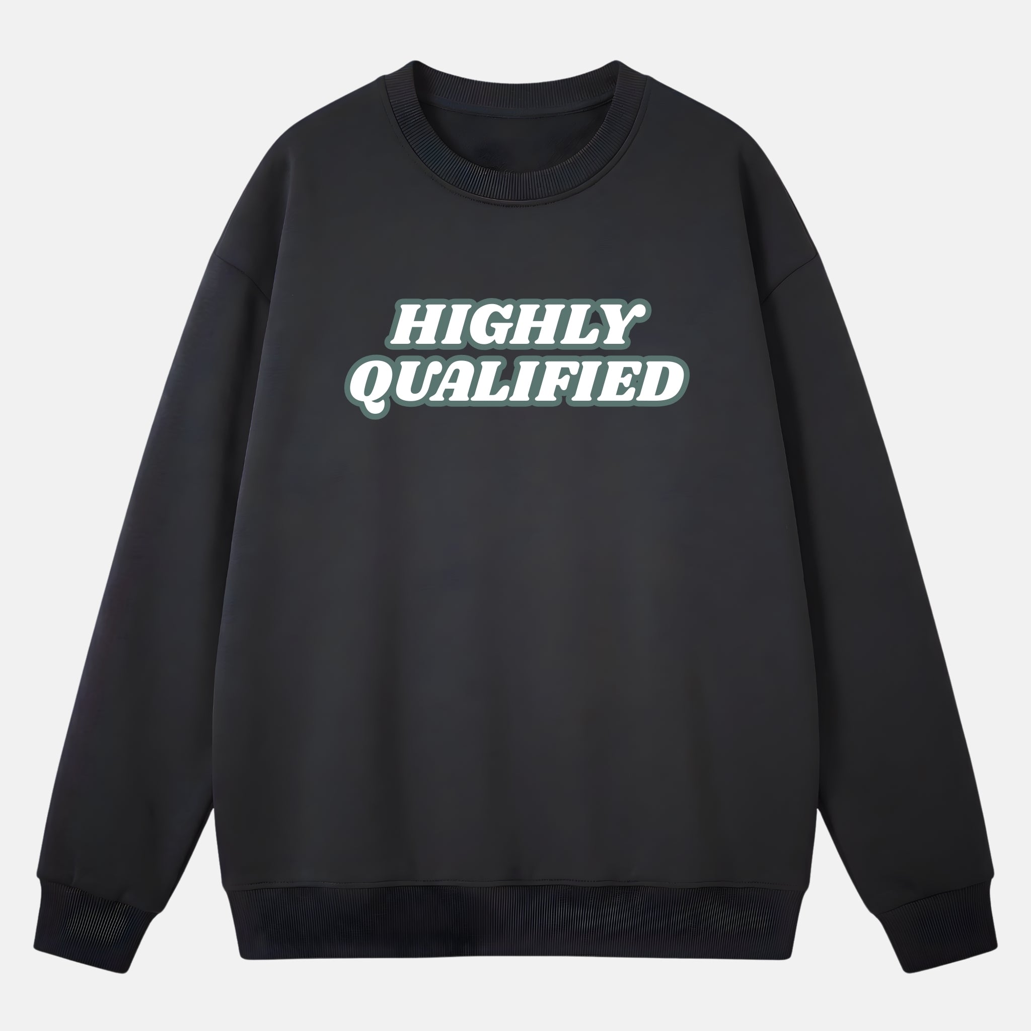 "HIGHLY QUALIFIED" Sweatshirt
