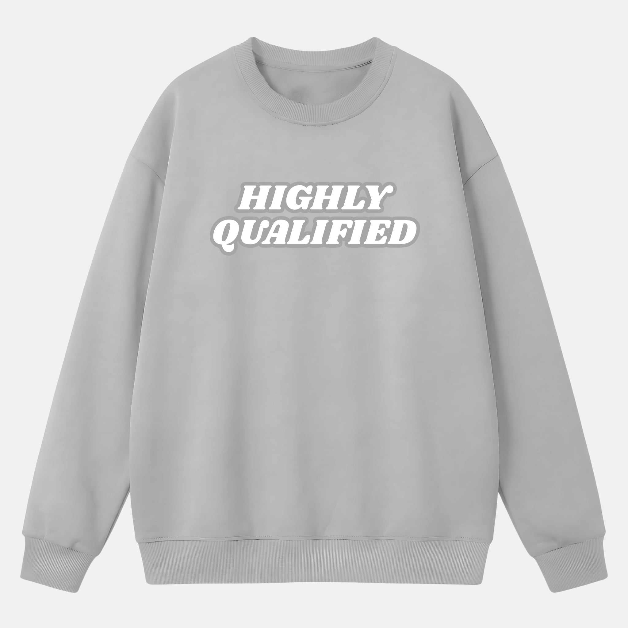 "HIGHLY QUALIFIED" Sweatshirt