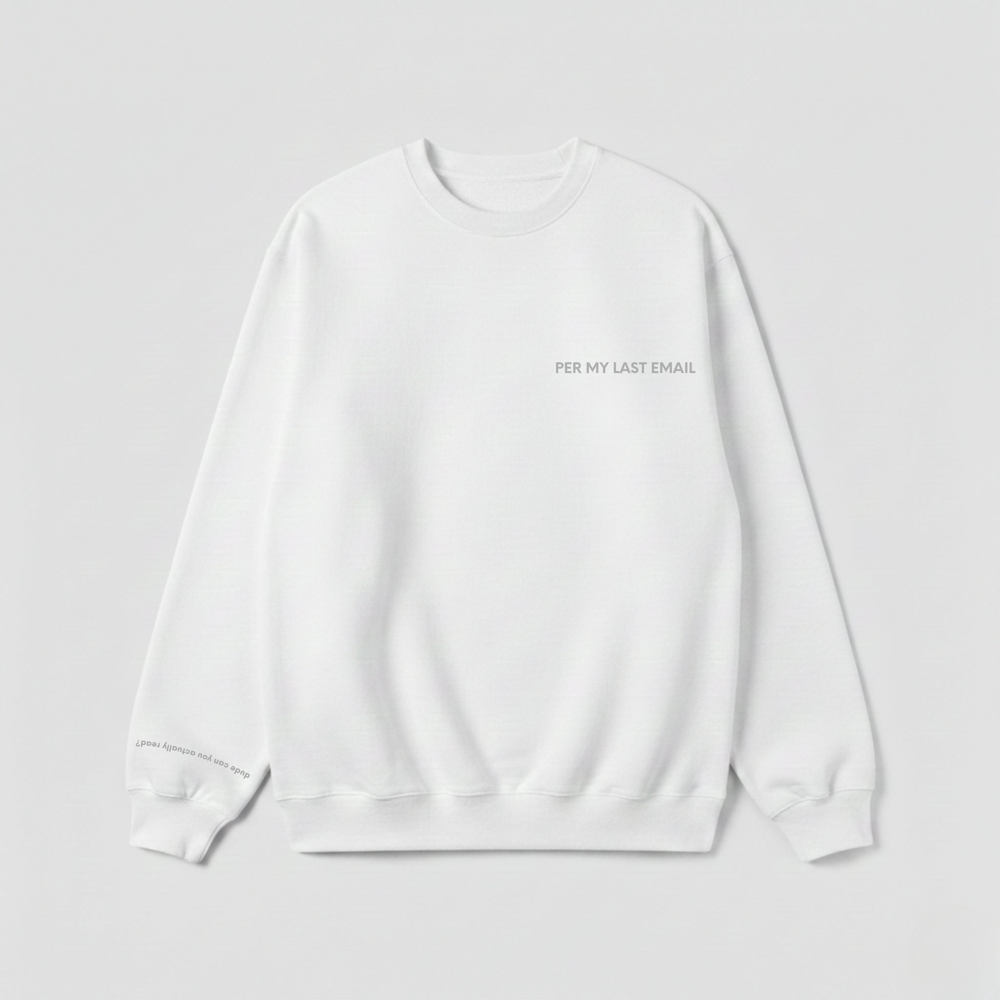 "PER MY LAST EMAIL" Crewneck