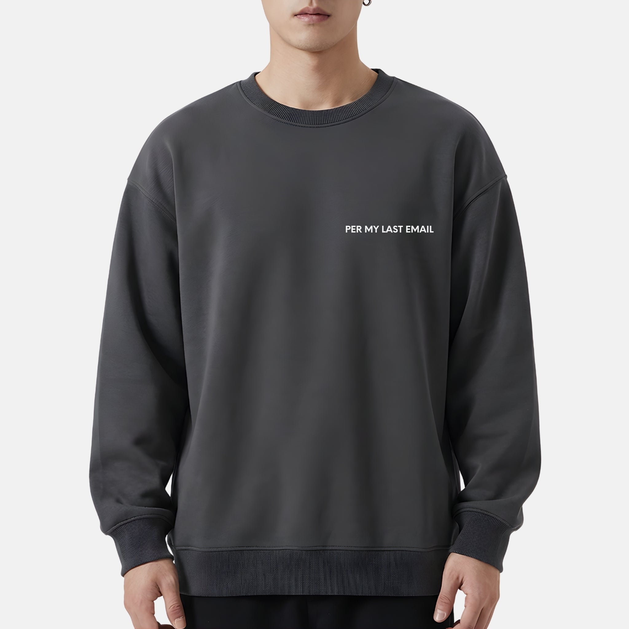 "PER MY LAST EMAIL" Crewneck