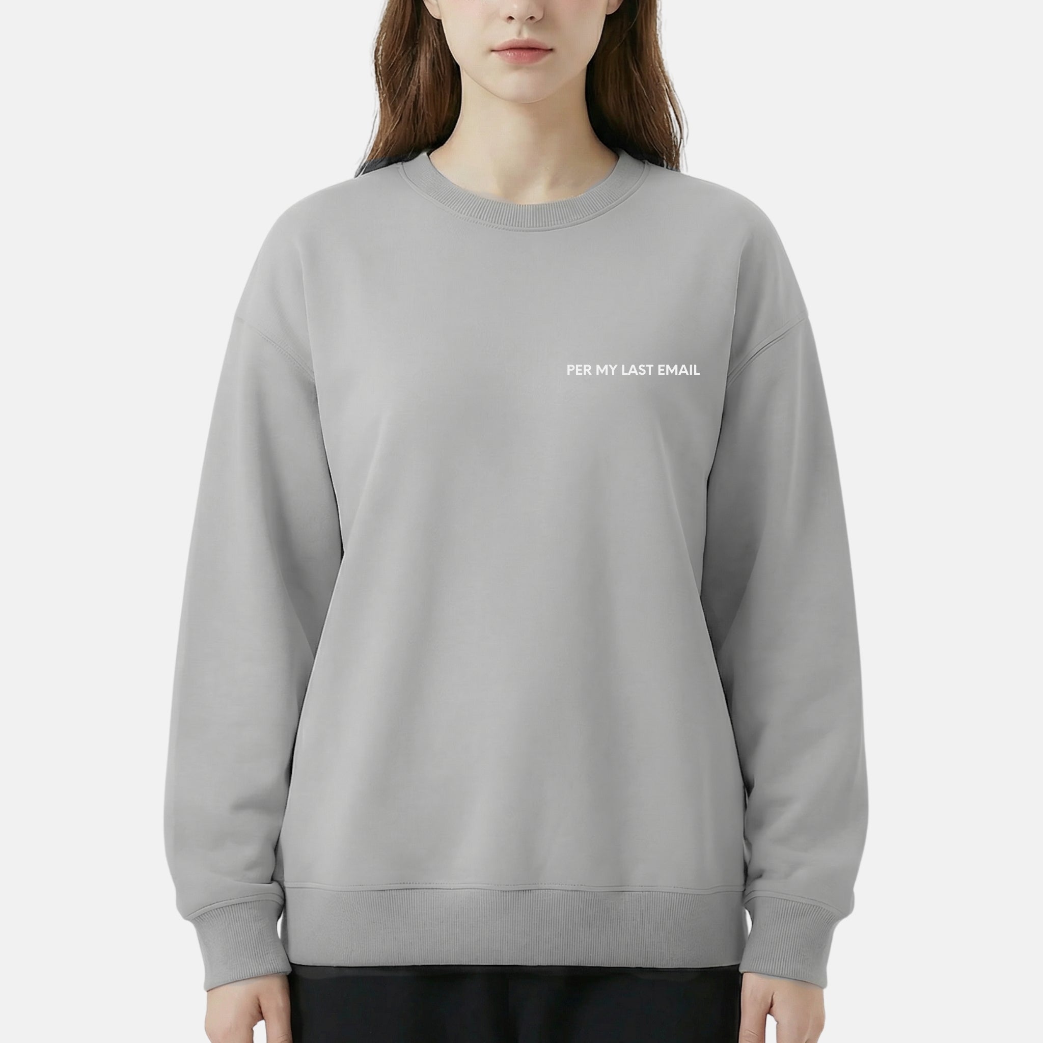 "PER MY LAST EMAIL" Crewneck
